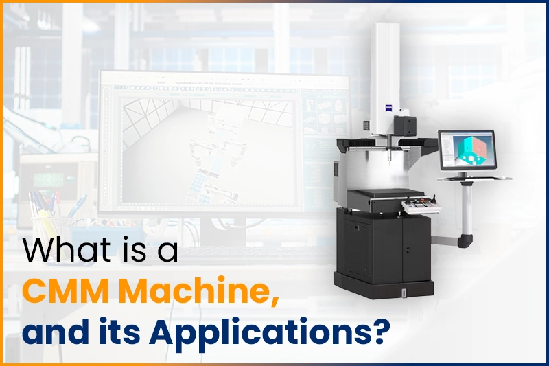 What is a CMM Machine, and its Applications?